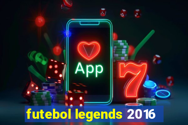 futebol legends 2016