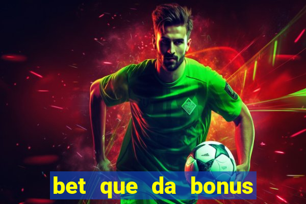 bet que da bonus no cadastro sem deposito