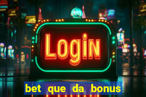 bet que da bonus no cadastro sem deposito