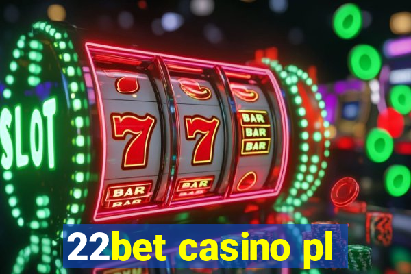 22bet casino pl