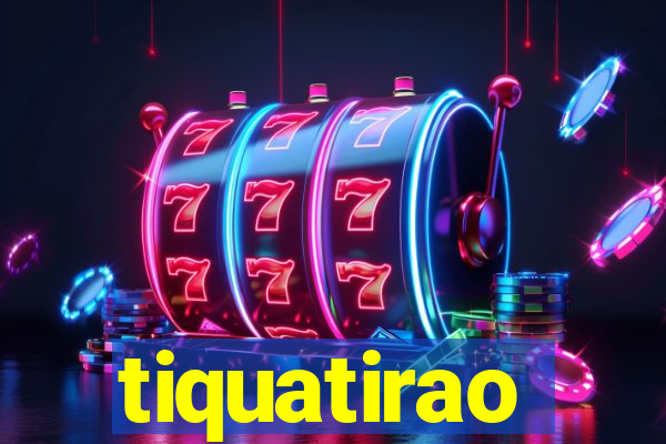 tiquatirao