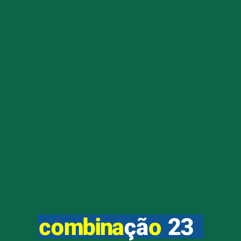 combinação 23