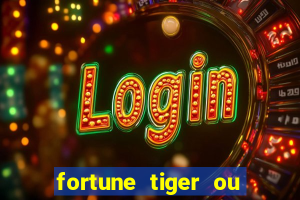 fortune tiger ou fortune rabbit