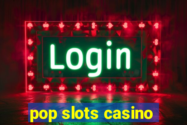 pop slots casino