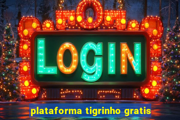 plataforma tigrinho gratis