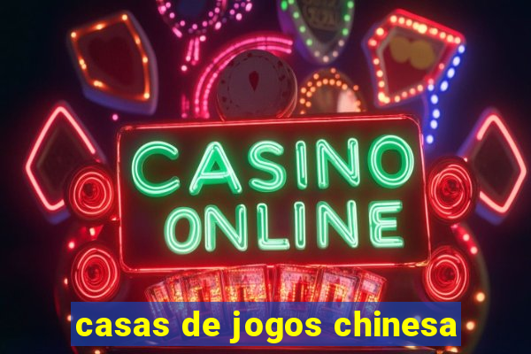 casas de jogos chinesa