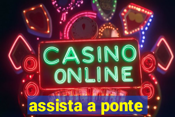 assista a ponte