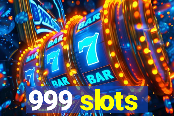 999 slots