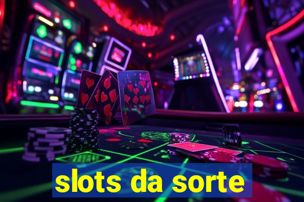 slots da sorte