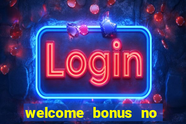 welcome bonus no deposit casino