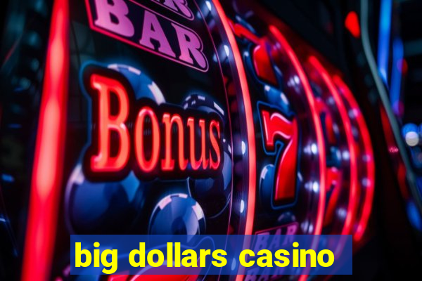 big dollars casino