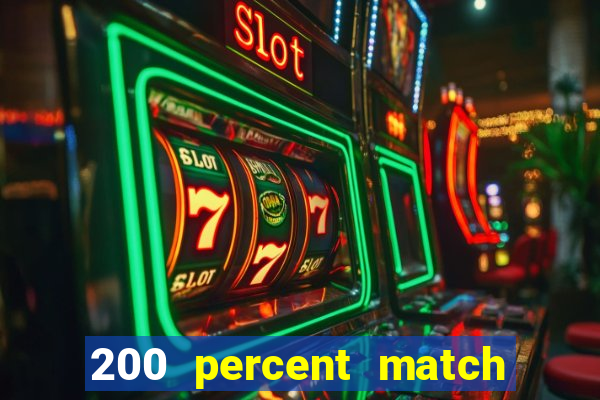 200 percent match casino bonuses