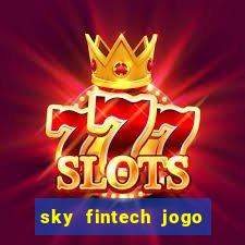 sky fintech jogo do tigre