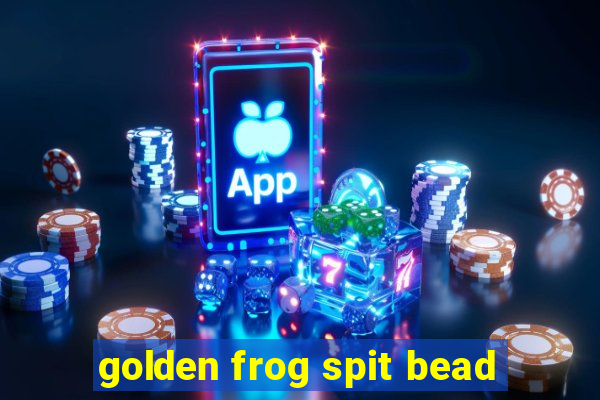 golden frog spit bead