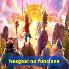 hesgoal no funciona