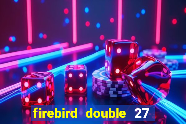 firebird double 27 slot free play