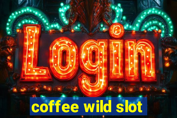 coffee wild slot