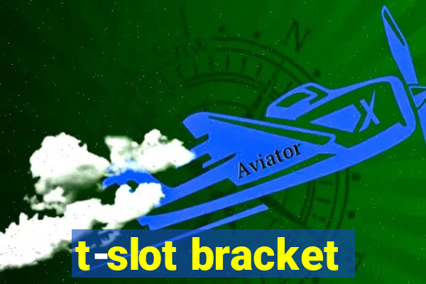 t-slot bracket