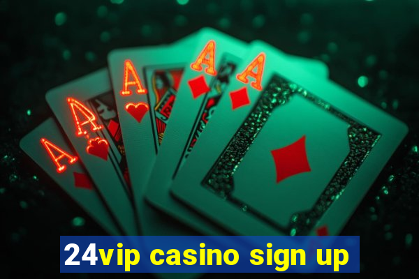 24vip casino sign up