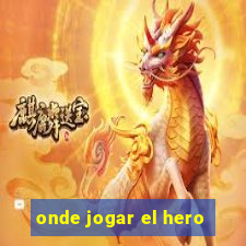 onde jogar el hero