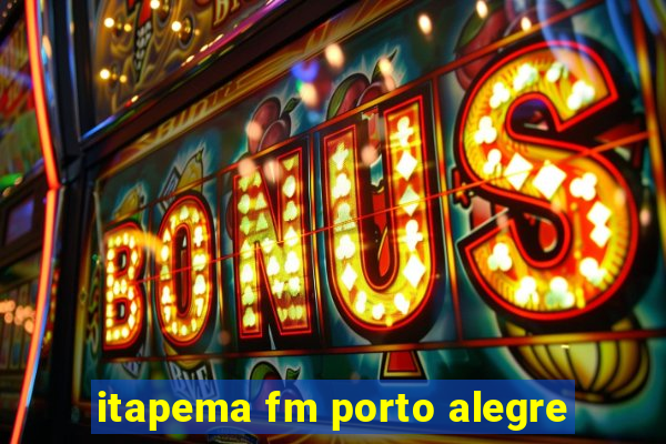 itapema fm porto alegre