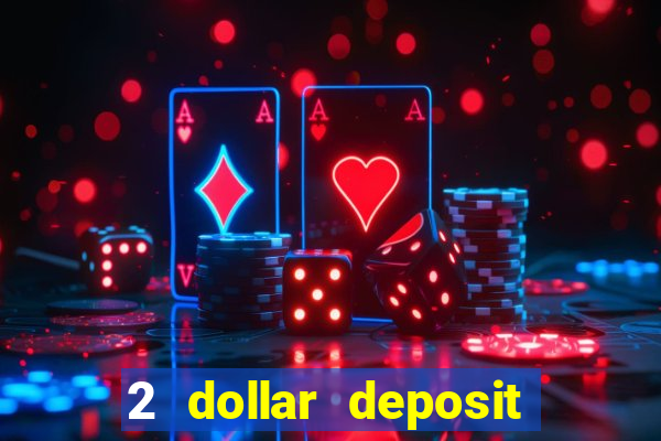 2 dollar deposit casino real money