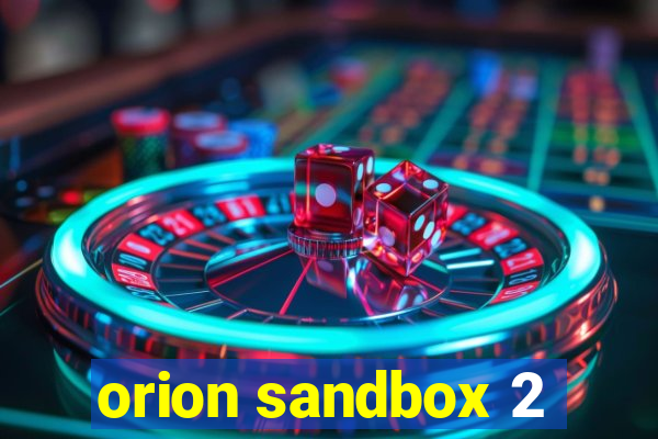 orion sandbox 2