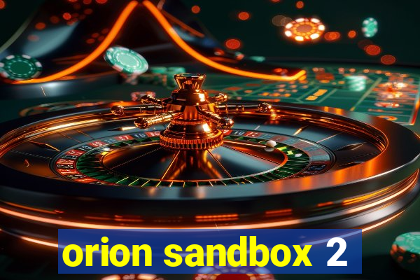 orion sandbox 2