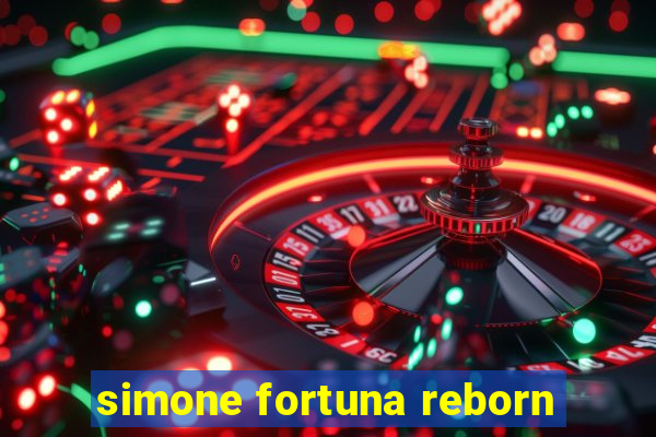 simone fortuna reborn