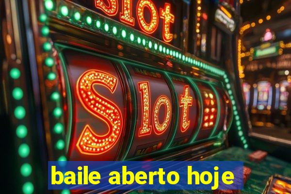 baile aberto hoje