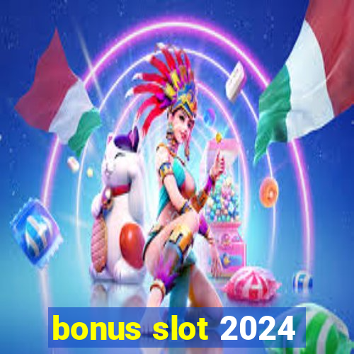 bonus slot 2024