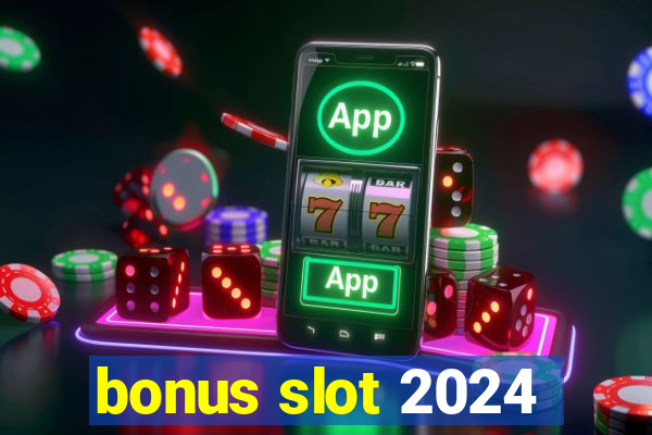 bonus slot 2024