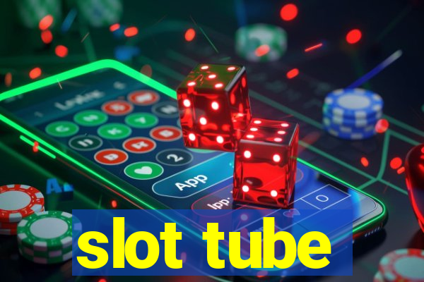 slot tube