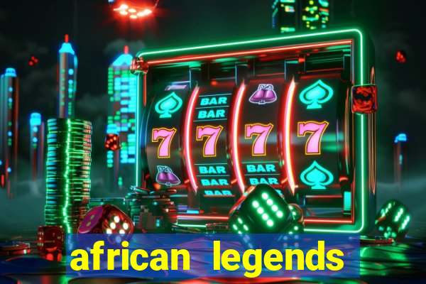 african legends slot game