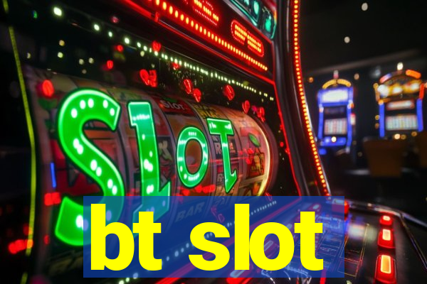 bt slot