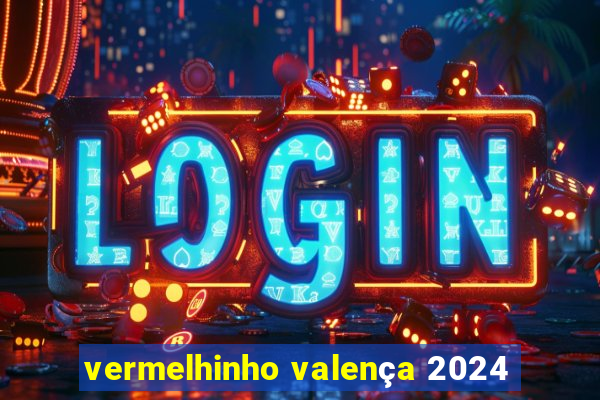 vermelhinho valença 2024