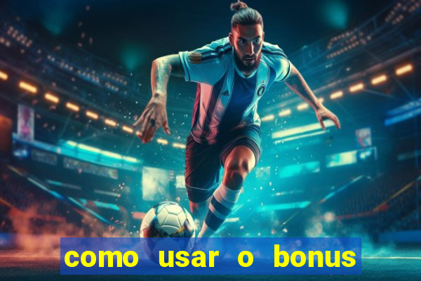 como usar o bonus do estrela bet