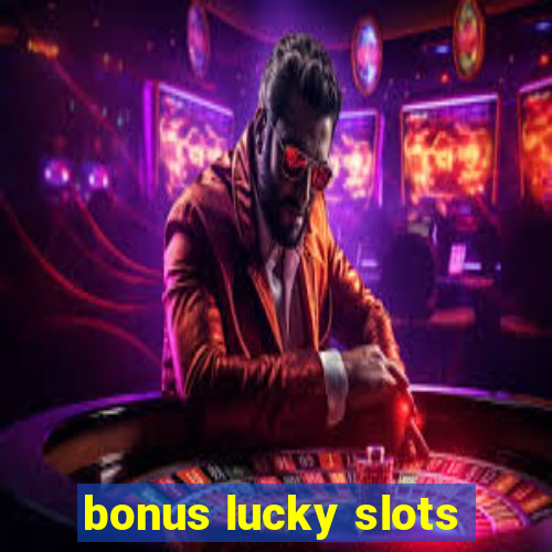 bonus lucky slots