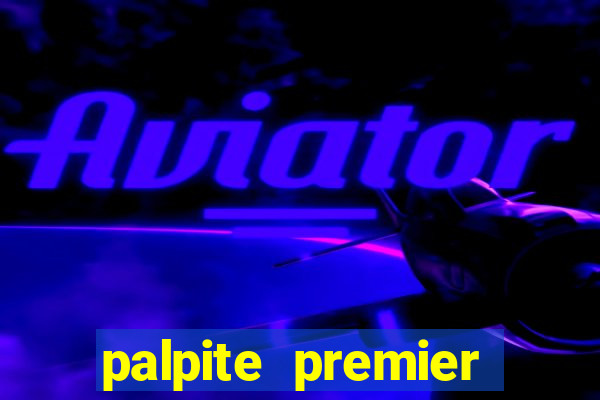 palpite premier league hoje