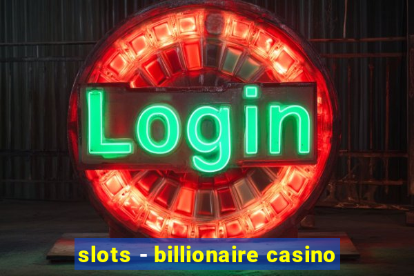 slots - billionaire casino