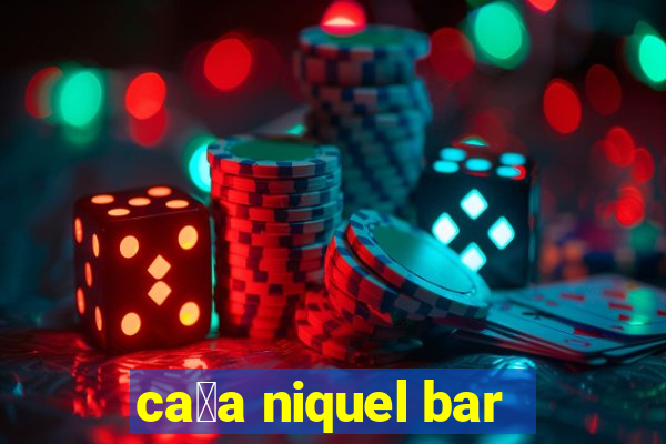 ca莽a niquel bar