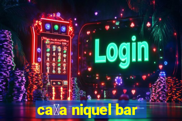 ca莽a niquel bar