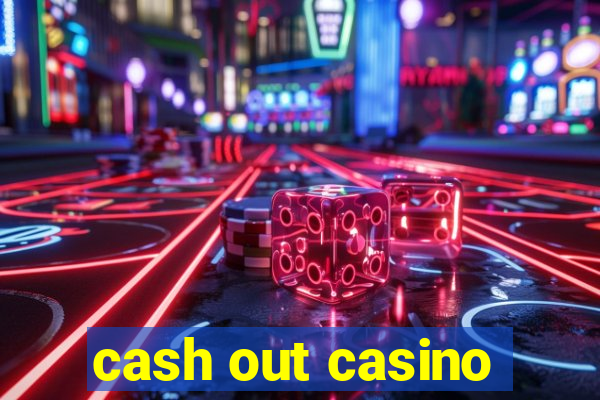 cash out casino