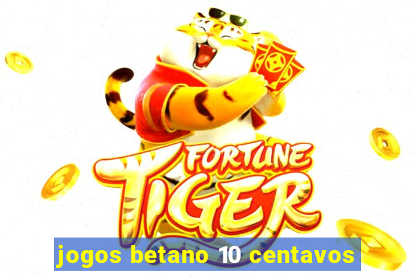 jogos betano 10 centavos