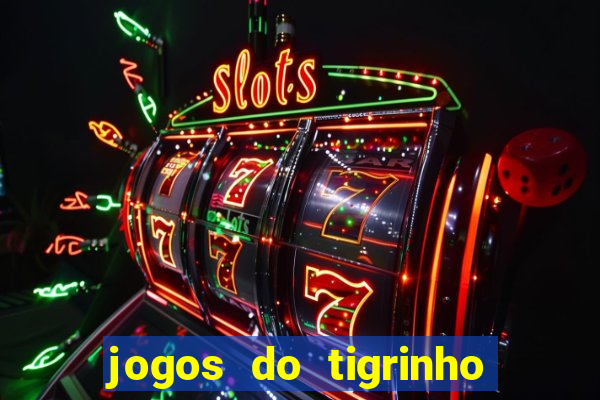 jogos do tigrinho para ganhar dinheiro