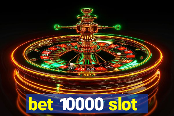 bet 10000 slot