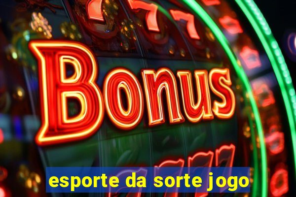 esporte da sorte jogo