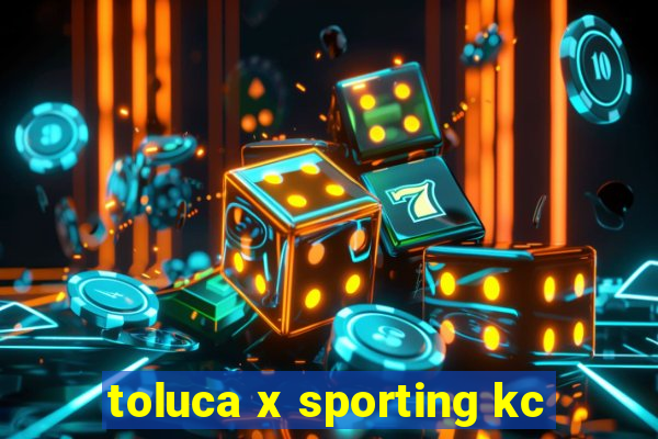 toluca x sporting kc