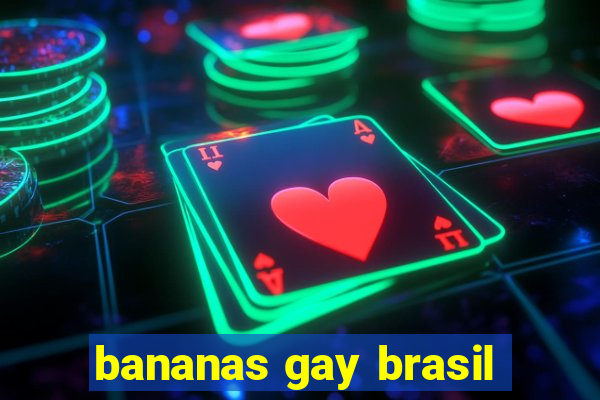 bananas gay brasil