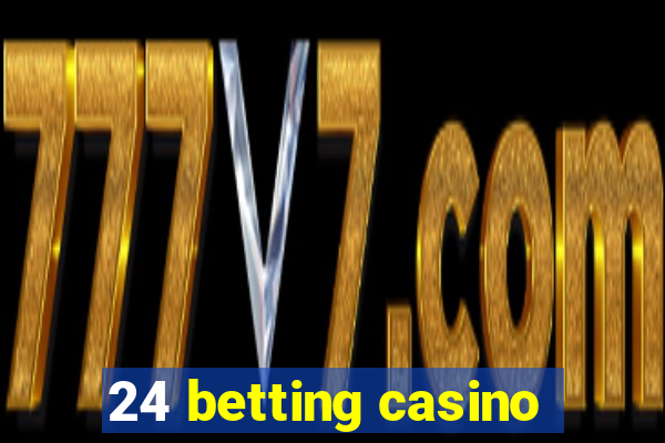 24 betting casino